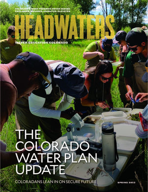 Headwaters Magazine: The Colorado Water Plan Update (Spring 2023)